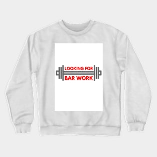 Looking for Bar Work Crewneck Sweatshirt